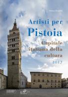 Artisti per Pistoia. Capitale italiana della cultura 2017 edito da Masso delle Fate