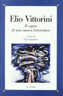 Elio Vittorini. Il sogno di una nuova letteratura edito da Le Lettere