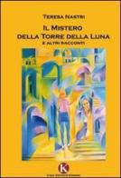 Il mistero della Torre della Luna e altri racconti di Teresa Nastri edito da Kimerik