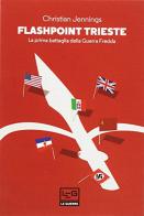 Flashpoint Trieste. La prima battaglia della Guerra fredda di Carl Jennings edito da LEG Edizioni