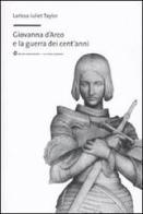 Giovanna d'Arco e la guerra dei cent'anni di Larissa J. Taylor edito da Mondadori Bruno