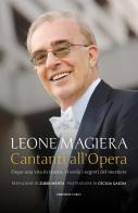 Cantanti all'Opera. Dopo una vita in teatro, vi svelo i segreti del mestiere di Leone Magiera edito da Curci