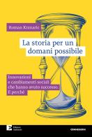 La storia per un domani possibile. Innovazioni e cambiamenti sociali che hanno avuto successo. E perché di Roman Krznaric edito da Edizioni Ambiente