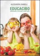 Educacibo. Impariamo a gustare il cibo sano di Alessandra Zambelli edito da Armando Editore