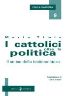 I cattolici oltre la politica. Il senso della testimonianza di Mario Timio edito da Effatà