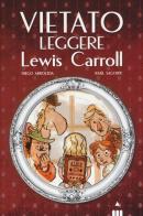 Vietato leggere Lewis Carroll di Diego Arboleda, Raul Sagospe edito da Lapis
