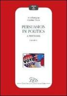Persuasion in politics. A textbook di Alan Partington, Charlotte Taylor edito da LED Edizioni Universitarie