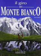 Il giro del Monte Bianco di Pierre Millon edito da White Star