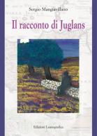 Il racconto di Juglans. Nuova ediz. di Sergio Mangiavillano edito da Lussografica