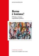 Berna è lontana? Il Ticino e il nuovo regionalismo politico di Oscar Mazzoleni edito da Armando Dadò Editore