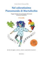 Nel coloratissimo pianomondo di Martulicchio. Viaggio fantastico di avvicinamento alla musica attraverso il pianoforte. Livello 2 di Cristina Donnini, Giovanna Pellai edito da Sinfonica Jazz Ediz. Musicali