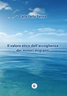 Il valore etico dell'accoglienza dei minori migranti di Carla Della Penna edito da Wip Edizioni