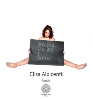 Di poesia si vive e si muore di Elisa Albicenti edito da Sillabe di Sale Editore