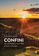 Confini. Storia di frontiere, muri e limiti da Roma a Schengen di Fausto Andrea Marconi edito da Passaggio al Bosco