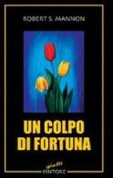 Un colpo di fortuna di Robert S. Mannon edito da Pintore