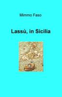 Lassù, in Sicilia di Mimmo Faso edito da ilmiolibro self publishing