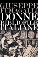 Donne bibliofile italiane di Giuseppe Fumagalli, Adolfo Padovan edito da Elliot