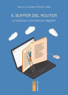 Il buffer del router. Rivoluzione o involuzione digitale? di Marco Colombo, Paolo Valle edito da Ares