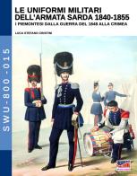 Le uniformi militari dell'armata sarda 1840-1855. I piemontesi dalla guerra del 1848 alla Crimea. Ediz. illustrata di Luca Stefano Cristini edito da Soldiershop