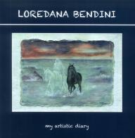 Loredana Bendini. Il mio diario d'artista-My artistic diary. Ediz. bilingue edito da Studio Byblos