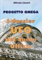 Progetto Omega. I dossier UFO del Santo Uffizio di Alfredo Lissoni edito da MIR Edizioni