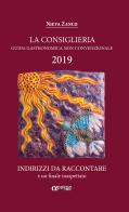 La Consiglieria 2019. Guida gastronomica non convenzionale di Nieva Zanco edito da Apeiron Edizioni