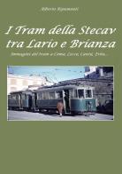 I tram della Stecav tra Lario e Brianza. Immagini del tram a Como, Lecco, Cantù, Erba... di Alberto Ripamonti edito da Youcanprint