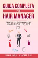 Guida completa per hair manager. Strategie per saloni di successo nell'era digitale e post Covid di Silvia Savio, Roberto Tiby edito da Youcanprint