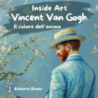 Vincent Van Gogh. Il colore dell'anima. Ediz. illustrata di Roberto Russo edito da Youcanprint