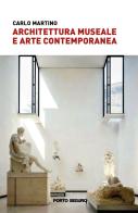 Architettura museale e arte contemporanea di Carlo Martino edito da Porto Seguro
