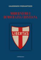 Modernismo e democrazia cristiana di Gaudenzio Pierantozzi edito da Cantagalli