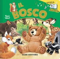 Il bosco. Sfoglia & ascolta. Ediz. a colori di Rosalba Troiano, Tony Wolf edito da Dami Editore