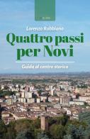 Quattro passi per Novi di Lorenzo Robbiano edito da La Torretta