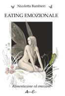 Eating emozionale. Alimentazione ed emozioni di Nicoletta Bambieri edito da Aldenia Edizioni