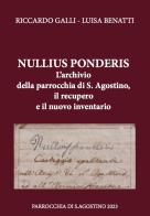 Nullius ponderis. L'archivio della parrocchia di S. Agostino, il recupero e il nuovo inventario di Riccardo Galli, Luisa Benatti edito da Casa Editrice Freccia d'Oro