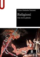 Religioni. Una storia globale di Chiara Ombretta Tommasi edito da Le Monnier Università