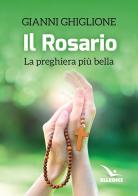 Il rosario. La preghiera più bella di Gianni Ghiglione edito da Editrice Elledici