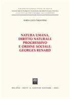 Natura umana, diritto naturale progressivo e ordine sociale: Georges Renard di M. Luisa Tarantino edito da Giuffrè