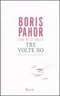 Tre volte no. Memorie di un uomo libero di Boris Pahor, Mila Orlic edito da Rizzoli
