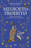 Medioevo proibito. Peccati e penitenze di un'epoca (non troppo) buia di Daniela Tedone edito da Rizzoli