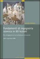 Fondamenti di ingegneria sismica in 80 lezioni. Per un'ingegneria ed un'architettura antisismiche. D.M. 14 gennaio 2008 di Alberto Parducci edito da Liguori