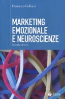 Marketing emozionale e neuroscienze di Francesco Gallucci edito da EGEA