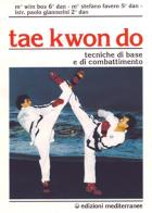 Tae kwon do. Tecniche di base e di combattimento di Wim Bos, Stefano Favero, Paolo Giannerini edito da Edizioni Mediterranee