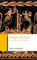 Magna Grecia. Una storia mediterranea di Maurizio Giangiulio edito da Carocci