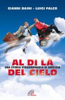 Al di là del cielo. Una storia straordinaria di amicizia di Gianni Baini, Luigi Falco edito da Paoline Editoriale Libri