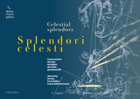 Splendori celesti. l'osservazione del cielo da Galileo alle onde gravitazionali-Observing the sky from Galileo to gravitational waves. Ediz. multilingue edito da Sillabe