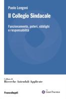 Il collegio sindacale. Funzionamento, poteri, obblighi e responsabilità di Paolo Longoni edito da Franco Angeli