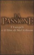 La passione. I vangeli e il film di Mel Gibson di Andrea Tornielli edito da Piemme