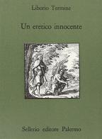 Un eretico innocente di Liborio Termine edito da Sellerio Editore Palermo