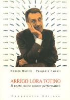 Arrigo Lora Totino. Il poeta visivo sonoro performativo. Con CD Audio di Renato Barilli, Pasquale Fameli edito da Campanotto